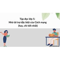 Tập đọc lớp 5: Nhà tài trợ đặc biệt của Cách mạng (hay, chi tiết nhất)