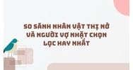 So sánh nhân vật Thị Nở và người vợ nhặt chọn lọc hay nhất