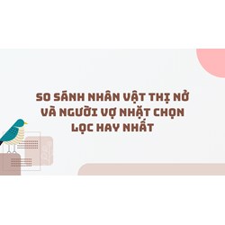 So sánh nhân vật Thị Nở và người vợ nhặt chọn lọc hay nhất