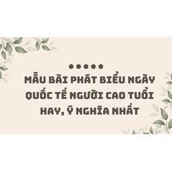 Mẫu bài phát biểu ngày Quốc tế người cao tuổi hay, ý nghĩa nhất