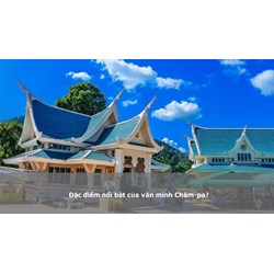 Đặc điểm nổi bật của văn minh Chăm-pa?