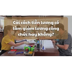 Cải cách tiền lương năm 2024 có làm giảm lương công chức hay không?