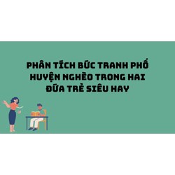 Phân tích bức tranh phố huyện nghèo trong Hai đứa trẻ siêu hay