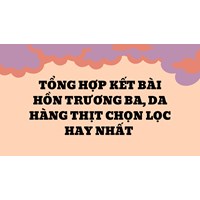 Tổng hợp kết bài Hồn Trương Ba, da hàng thịt chọn lọc hay nhất