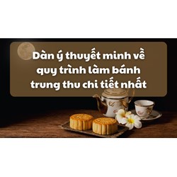 Dàn ý thuyết minh về quy trình làm bánh trung thu chi tiết nhất