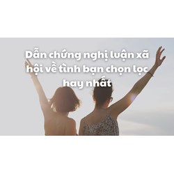 Dẫn chứng nghị luận xã hội về tình bạn chọn lọc hay nhất