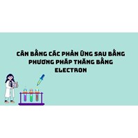 Cân bằng các phản ứng sau bằng phương pháp thăng bằng electron
