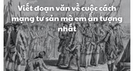 Viết đoạn văn về cuộc cách mạng tư sản mà em ấn tượng nhất