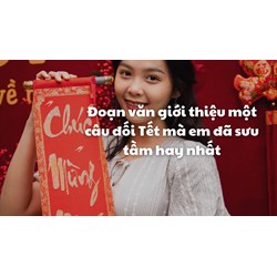 Đoạn văn giới thiệu một câu đối Tết mà em đã sưu tầm hay nhất