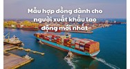Mẫu hợp đồng dành cho người xuất khẩu lao động mới nhất
