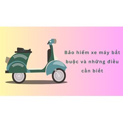Bảo hiểm xe máy bắt buộc và những điều cần biết