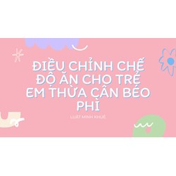 Điều chỉnh chế độ ăn cho trẻ em thừa cân béo phì