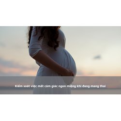 Kiểm soát việc mất cảm giác ngon miệng khi đang mang thai