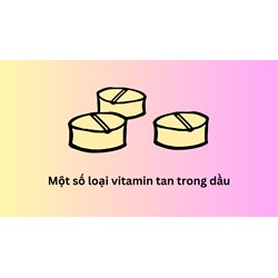 Một số loại vitamin tan trong dầu