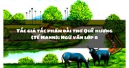 Tác giả tác phẩm bài thơ Quê hương (Tế Hanh): Ngữ văn lớp 8