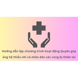 Hướng dẫn lập chương trình hoạt động Quyên góp ủng hộ thiếu nhi và nhân dân các vùng bị thiên tai