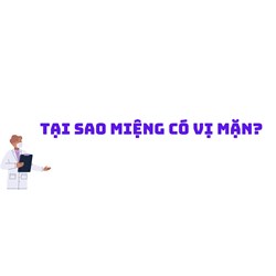 Tại sao miệng có vị mặn?
