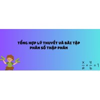 Tổng hợp lý thuyết và bài tập phân số thập phân