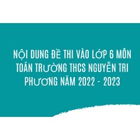Nội dung đề thi vào lớp 6 môn Toán Trường THCS Nguyễn Tri Phương