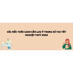 Các mốc thời gian cần lưu ý trong kì thi tốt nghiệp THPT