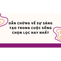Dẫn chứng về sự sáng tạo trong cuộc sống chọn lọc hay nhất