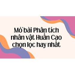 Mở bài Phân tích nhân vật Huấn Cao chọn lọc hay nhất