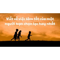 Viết về việc làm tốt của một người bạn chọn lọc hay nhất