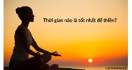 Thời gian nào là tốt nhất để thiền?