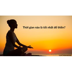 Thời gian nào là tốt nhất để thiền?