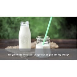 Sữa yakult bao nhiêu calo? Uống yakult có giảm cân hay không?