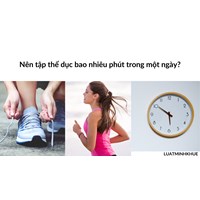 Nên tập thể dục bao nhiêu phút trong một ngày?