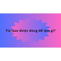 Tia laze được dùng để làm gì?