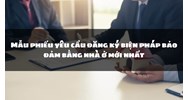 Mẫu phiếu yêu cầu đăng ký biện pháp bảo đảm bằng nhà ở mới nhất