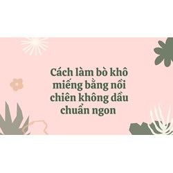 Cách làm bò khô miếng bằng nồi chiên không dầu chuẩn ngon