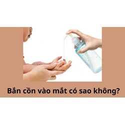 Cồn 70 độ bắn vào mắt có sao không? Cách xử lý