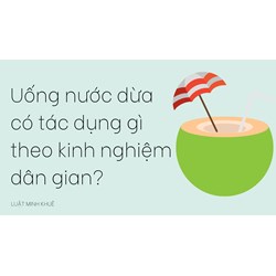 Uống nước dừa có tác dụng gì theo kinh nghiệm dân gian?