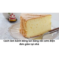 Cách làm bánh bông lan bằng nồi cơm điện đơn giản tại nhà