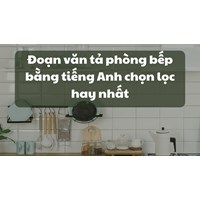 Đoạn văn tả phòng bếp bằng tiếng Anh chọn lọc hay nhất