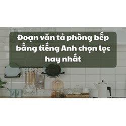 Đoạn văn tả phòng bếp bằng tiếng Anh chọn lọc hay nhất
