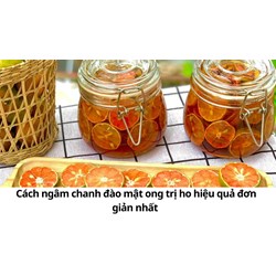Cách ngâm chanh đào mật ong trị ho hiệu quả đơn giản nhất