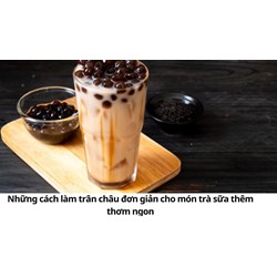 Những cách làm trân châu đơn giản cho món trà sữa thêm thơm ngon