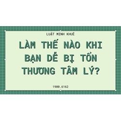 Làm thế nào khi bạn dễ bị tổn thương tâm lý?