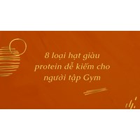 8 loại hạt giàu protein dễ kiếm cho người tập Gym