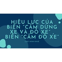 Hiệu lực của biển “Cấm dừng xe và đỗ xe” , biển “Cấm đỗ xe”