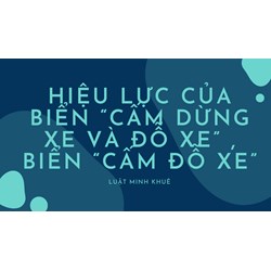 Hiệu lực của biển “Cấm dừng xe và đỗ xe” , biển “Cấm đỗ xe”
