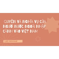 Quyền và nghĩa vụ của người nước ngoài nhập cảnh vào Việt Nam