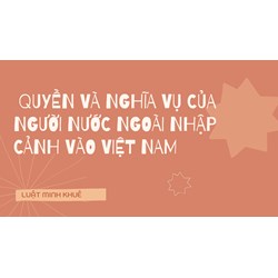 Quyền và nghĩa vụ của người nước ngoài nhập cảnh vào Việt Nam