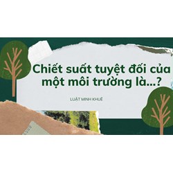 Chiết suất tuyệt đối của một môi trường là...?