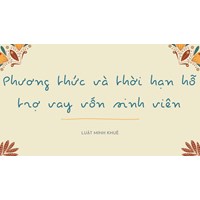 Phương thức và thời hạn hỗ trợ vay vốn sinh viên