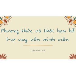 Phương thức và thời hạn hỗ trợ vay vốn sinh viên